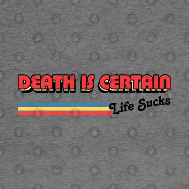 Death Is Certain - Life Sucks / Humorous Retro Typography Design by DankFutura